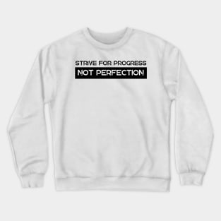 Strive For Progress Not Perfection Crewneck Sweatshirt